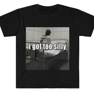 Funny Meme T-Shirt I Got Too Silly Psycho Joke Humor Graphic Fan Gift 92